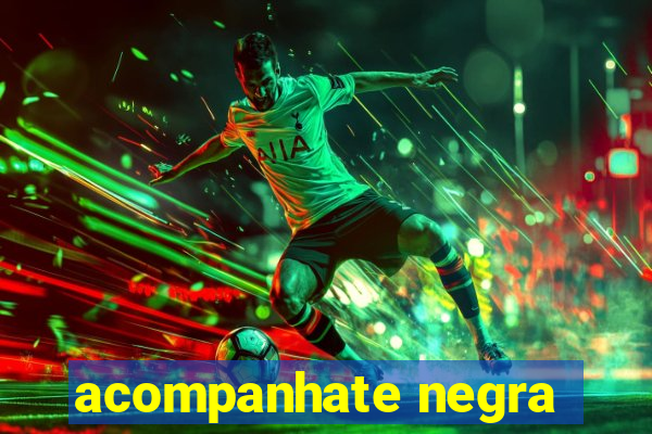 acompanhate negra